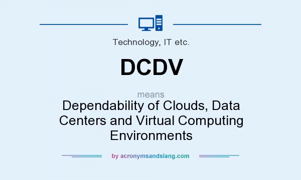 What does DCDV mean? It stands for Dependability of Clouds, Data Centers and Virtual Computing Environments