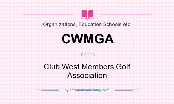 What does CWMGA mean? It stands for Club West Members Golf Association