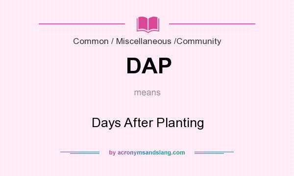 What does DAP mean? It stands for Days After Planting