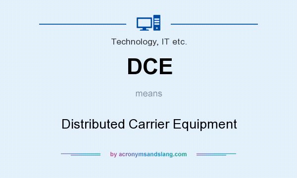 What does DCE mean? It stands for Distributed Carrier Equipment