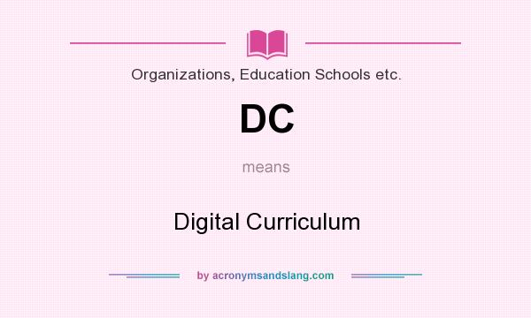 What does DC mean? It stands for Digital Curriculum