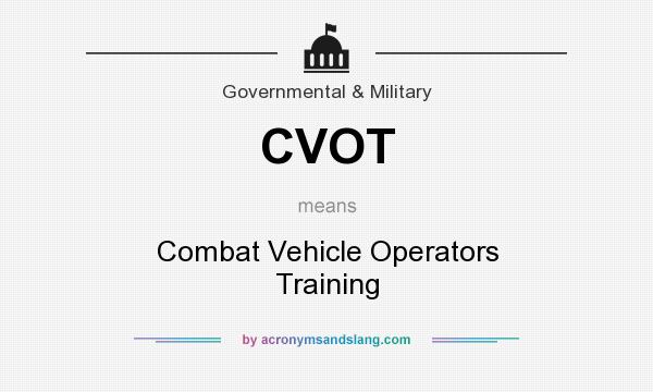 What does CVOT mean? It stands for Combat Vehicle Operators Training