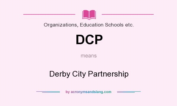 What does DCP mean? It stands for Derby City Partnership