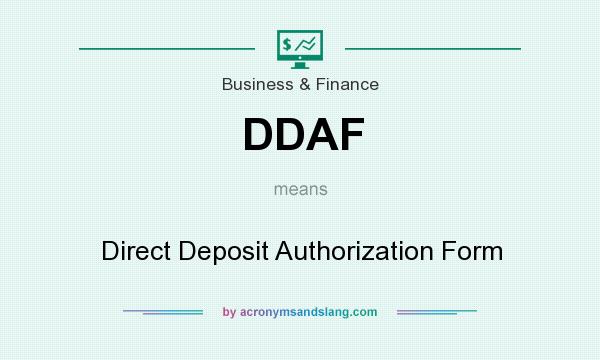 What does DDAF mean? It stands for Direct Deposit Authorization Form