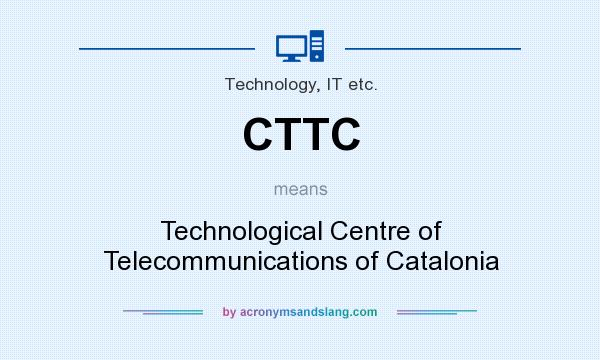 What does CTTC mean? It stands for Technological Centre of Telecommunications of Catalonia