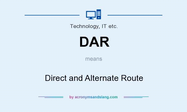 What does DAR mean? It stands for Direct and Alternate Route