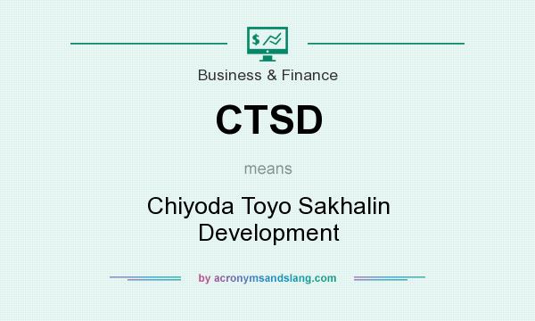 What does CTSD mean? It stands for Chiyoda Toyo Sakhalin Development