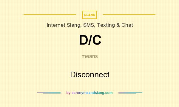 What does D/C mean? It stands for Disconnect