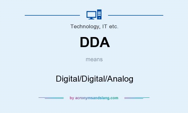 What does DDA mean? It stands for Digital/Digital/Analog