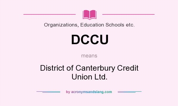What does DCCU mean? It stands for District of Canterbury Credit Union Ltd.