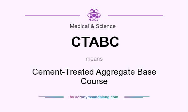 What does CTABC mean? It stands for Cement-Treated Aggregate Base Course