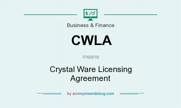 What does CWLA mean? It stands for Crystal Ware Licensing Agreement