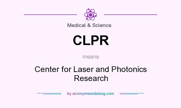 What does CLPR mean? It stands for Center for Laser and Photonics Research