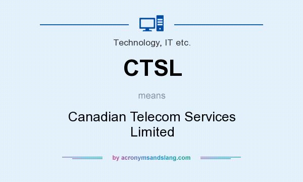 What does CTSL mean? It stands for Canadian Telecom Services Limited
