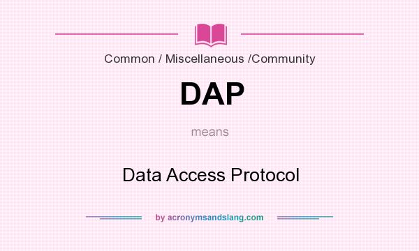 What does DAP mean? It stands for Data Access Protocol