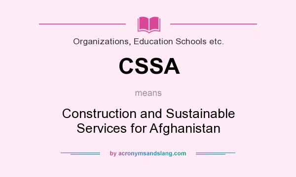 What does CSSA mean? It stands for Construction and Sustainable Services for Afghanistan