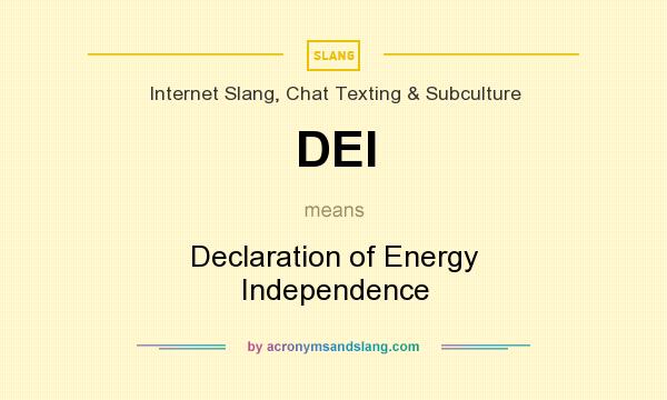 What does DEI mean? It stands for Declaration of Energy Independence