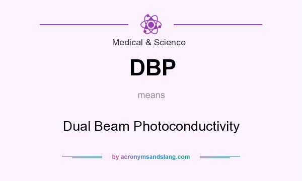 What does DBP mean? It stands for Dual Beam Photoconductivity