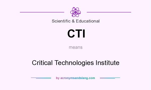 What does CTI mean? It stands for Critical Technologies Institute