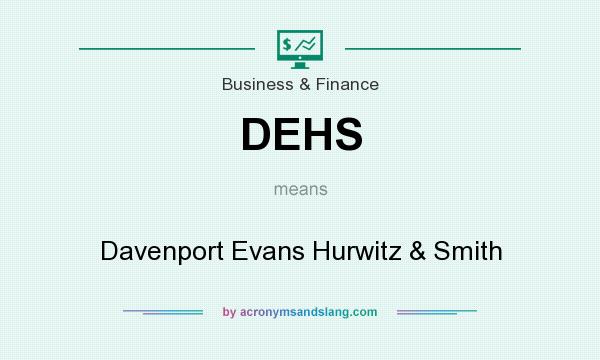 What does DEHS mean? It stands for Davenport Evans Hurwitz & Smith