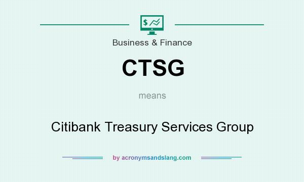 What does CTSG mean? It stands for Citibank Treasury Services Group