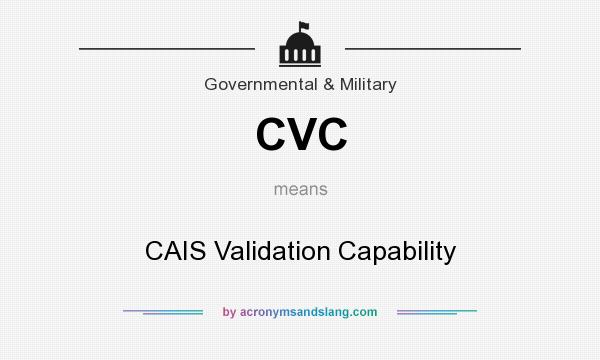 What does CVC mean? It stands for CAIS Validation Capability