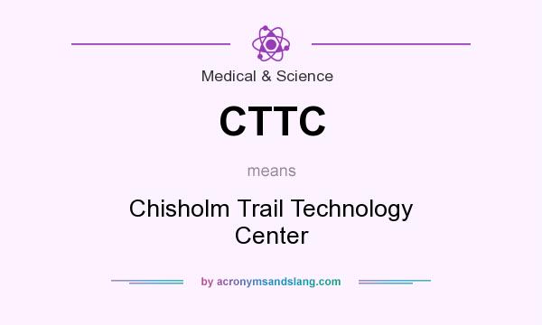 What does CTTC mean? It stands for Chisholm Trail Technology Center