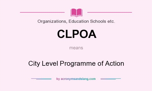 What does CLPOA mean? It stands for City Level Programme of Action