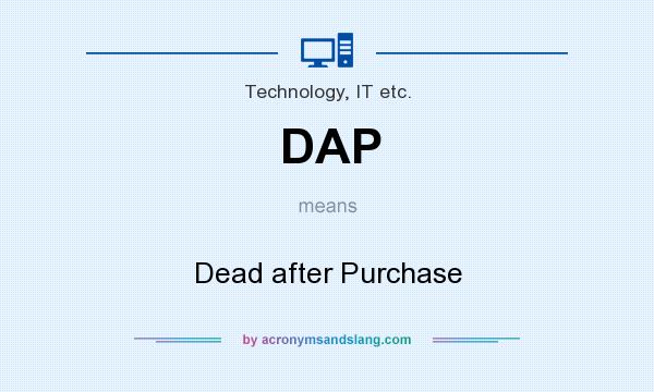 What does DAP mean? It stands for Dead after Purchase