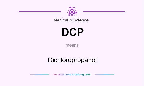 What does DCP mean? It stands for Dichloropropanol