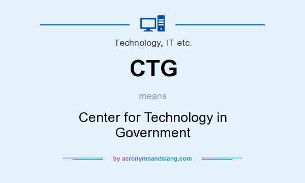 What does CTG mean? It stands for Center for Technology in Government