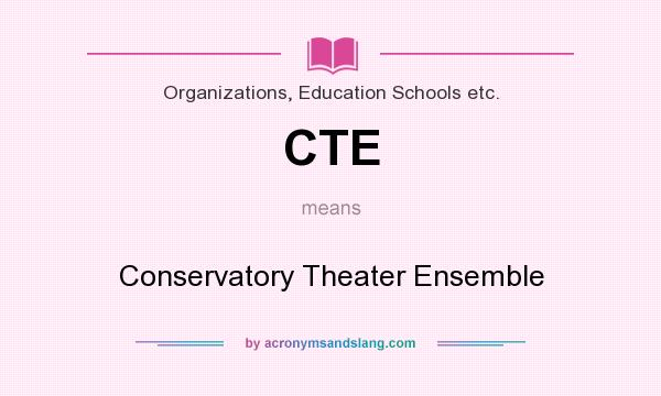 What does CTE mean? It stands for Conservatory Theater Ensemble