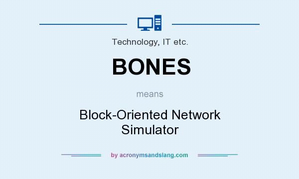 What does BONES mean? It stands for Block-Oriented Network Simulator