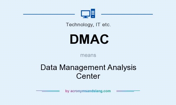 What does DMAC mean? It stands for Data Management Analysis Center
