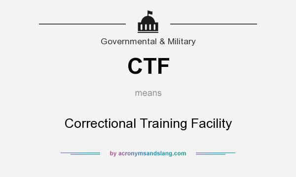 What does CTF mean? It stands for Correctional Training Facility