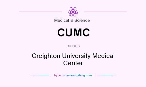 What does CUMC mean? It stands for Creighton University Medical Center