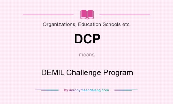 What does DCP mean? It stands for DEMIL Challenge Program