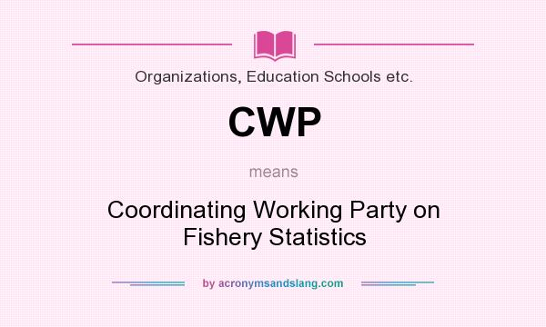 What does CWP mean? It stands for Coordinating Working Party on Fishery Statistics