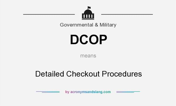 What does DCOP mean? It stands for Detailed Checkout Procedures