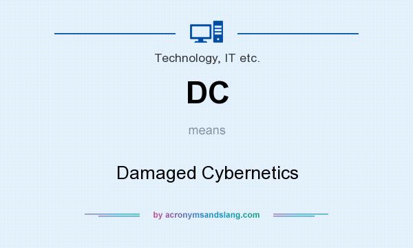 What does DC mean? It stands for Damaged Cybernetics