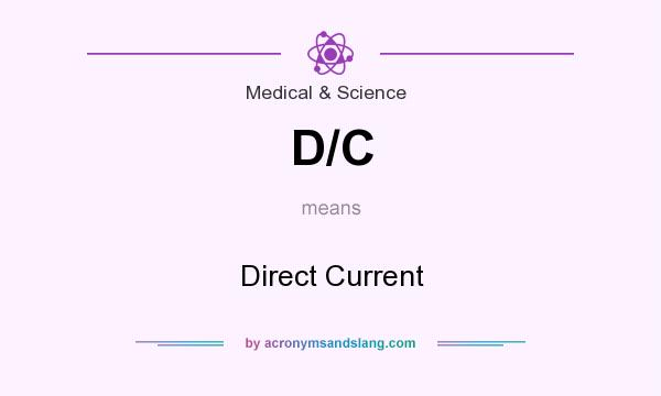 What does D/C mean? It stands for Direct Current