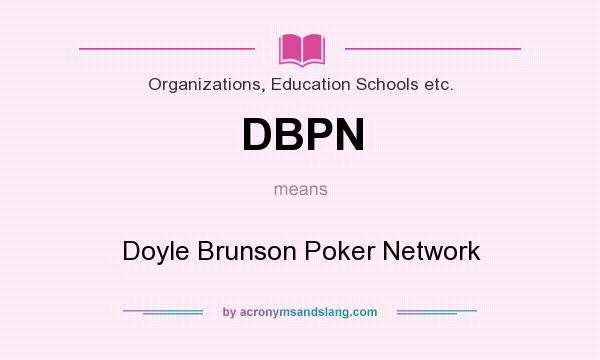 What does DBPN mean? It stands for Doyle Brunson Poker Network