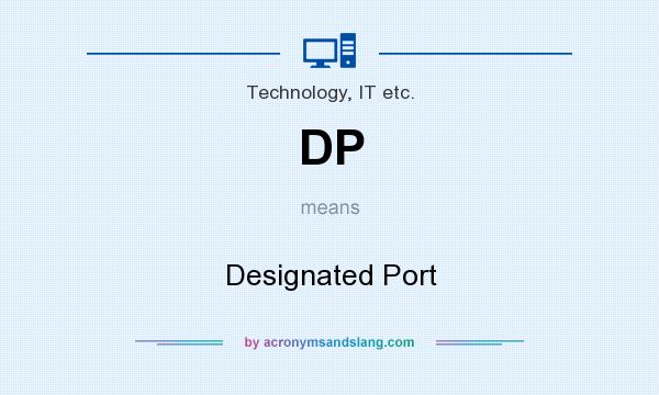 What does DP mean? It stands for Designated Port