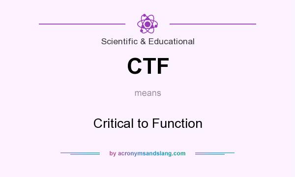 What does CTF mean? It stands for Critical to Function