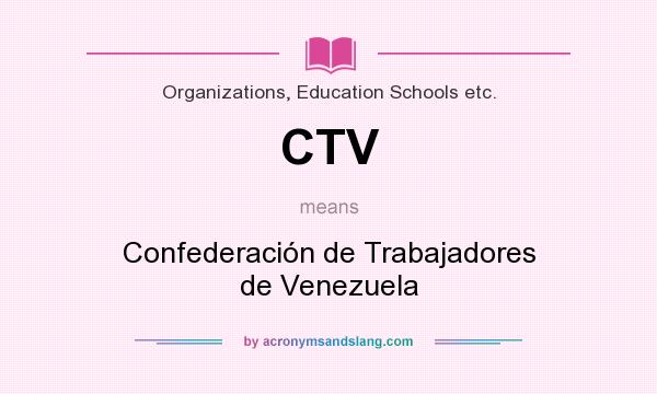 What does CTV mean? It stands for Confederación de Trabajadores de Venezuela