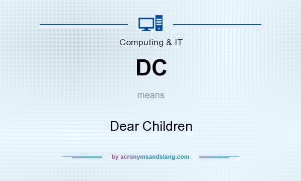 What does DC mean? It stands for Dear Children