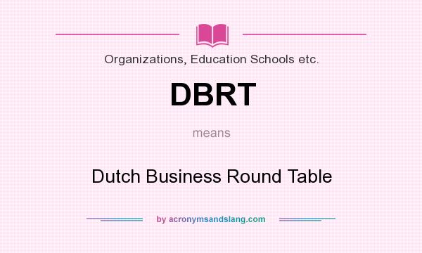 What does DBRT mean? It stands for Dutch Business Round Table