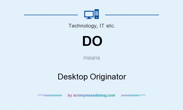 What does DO mean? It stands for Desktop Originator