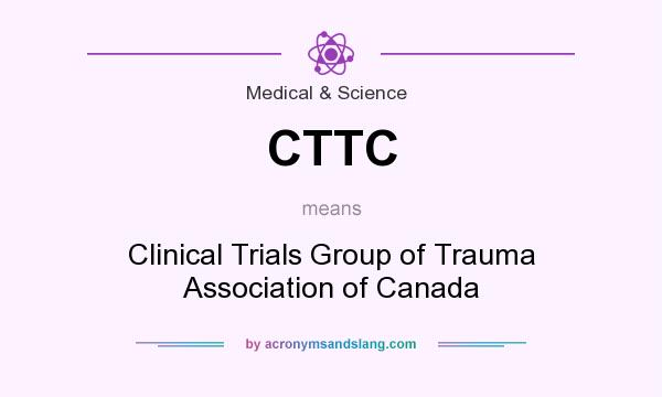 What does CTTC mean? It stands for Clinical Trials Group of Trauma Association of Canada