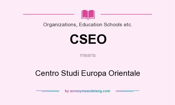 What does CSEO mean? It stands for Centro Studi Europa Orientale